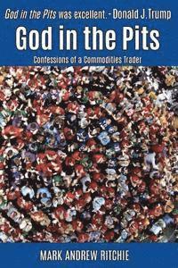 Mark Andrew Ritchie, Lela Gilbert - God in the Pits: Confessions of a Commodities Trader, Häftad