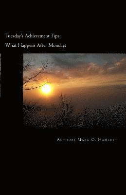 Mark O. Hamlett - Tuesday's Achievement Tips: What happens after Monday?, Häftad. Tillgänglighet: Lägg i varukorg