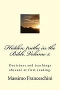 Hidden truths in the Bible. Volume 5.: Doctrines and teachings obscure at first reading.