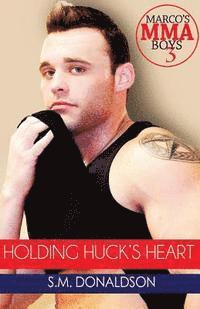 S. M. Donaldson, Chelly Peeler - Holding Huck's Heart: Holding Huck's Heart (Marco's MMA Boys #3), Häftad. Tillgänglighet: Lägg i varukorg