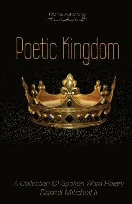 Darrell Mitchell II - Poetic Kingdom: A Collection Of Spoken Word Poetry, Häftad. Tillgänglighet: Lägg i varukorg