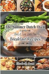 Elizabeth Scott - The Summer DutchOven Cookbook: Amazing Dutch Oven Breakfast Recipes To Save You Time & Money, Häftad. Tillgänglighet: Lägg i varukorg