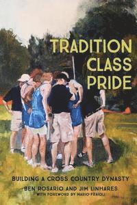 Jim Linhares, Ben Rosario - Tradition Class Pride: Building a Cross Country Dynasty, Häftad. Tillgänglighet: Lägg i varukorg