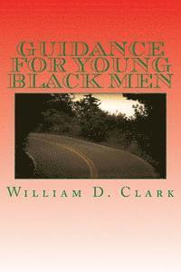 William D. Clark - Guidance For Young Black Men: Volume 1 The Basics, Häftad