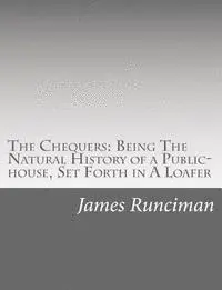 James Runciman - The Chequers: Being The Natural History of a Public-house, Set Forth in A Loafer, Häftad. Tillgänglighet: Lägg i varukorg