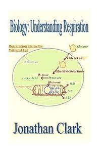 Jonathan Clark - Biology: Understanding Respiration, Häftad. Tillgänglighet: Lägg i varukorg