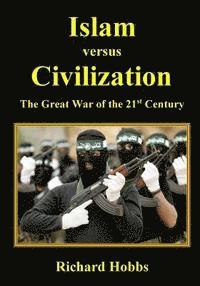 Islam versus Civilization: The Great War of the 21st Century