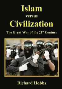 Richard Hobbs - Islam versus Civilization: The Great War of the 21st Century, Häftad