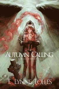 T. Lynne Tolles - Autumn Calling: A Hellhound Tail, Häftad. Tillgänglighet: Lägg i varukorg