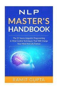 Ramit Gupta - NLP Master's Handbook: The 21 Neuro Linguistic Programming & Mind Control Techniques That Will Change Your Mind And Life Forever, Häftad. Tillgänglighet: Lägg i varukorg