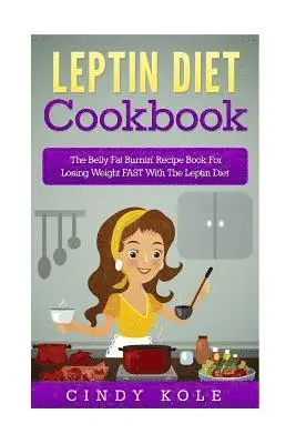 Cindy Kole - Leptin Diet Cookbook: The Belly Fat Burnin' Recipe Book For Losing Weight FAST With The Leptin Diet, Häftad. Tillgänglighet: Lägg i varukorg