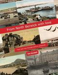 From North Berwick with love: North Berwick Then & Now through old picture postcards, maps, prints and photographs
