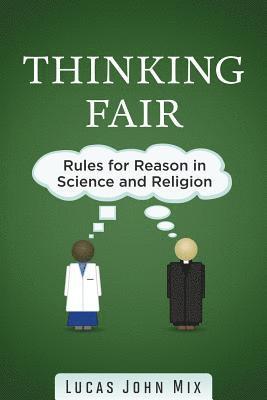 Lucas John Mix - Thinking Fair: Rules for Reason in Science and Religion, Häftad. Tillgänglighet: Lägg i varukorg