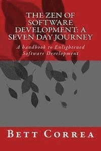 Bett Correa - The Zen of Software Development: A Seven Day Journey: A handbook to Enlightened Software Development by Bett Correa, Häftad. Tillgänglighet: Lägg i varukorg