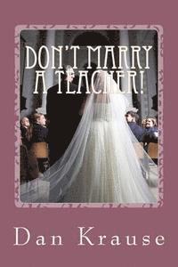 Dan Krause - Don't Marry A Teacher!: And a Few Other Astute Observations About Getting Married: or Staying Married, Häftad. Tillgänglighet: Lägg i varukorg
