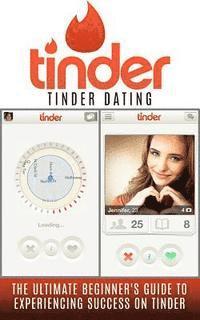 Chris Campbell - Tinder: Tinder Dating: The Ultimate Beginner's Guide to Experiencing Success on Tinder!, Häftad