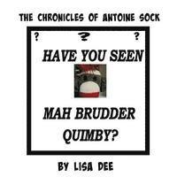 Lisa Dee - The Chronicles of Antoine Sock: Have You Seen Mah Brudder, Quimby?, Häftad. Tillgänglighet: Lägg i varukorg