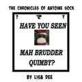 The Chronicles of Antoine Sock: Have You Seen Mah Brudder, Quimby?
