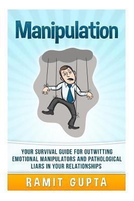 Ramit Gupta - Manipulation Manual: Your Survival Guide for Outwitting Emotional Manipulators and Pathological Liars in Your Relationships, Häftad. Tillgänglighet: Lägg i varukorg