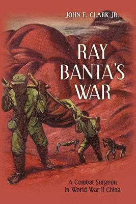 John E. Clark Jr - Ray Banta's War: A Combat Surgeon in World War II China, Häftad. Tillgänglighet: Lägg i varukorg