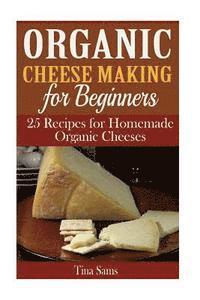 Tina Sams - Organic Cheese Making for Beginners: 25 Recipes for Homemade Organic Cheeses, Häftad. Tillgänglighet: Lägg i varukorg