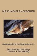 Hidden truths in the Bible. Volume 11.: Doctrines and teachings obscure at first reading