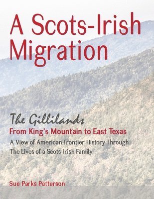 Sue Parks Patterson - A Scots-Irish Migration (Revised 2015 B&W): The Gillilands - From King's Mountain to East Texas, Häftad. Tillgänglighet: Lägg i varukorg