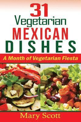 Mary R. Scott, Eilene L. Senter - 31 Vegetarian Mexican Dishes: A Month of Vegetarian Fiesta, Häftad. Tillgänglighet: Lägg i varukorg