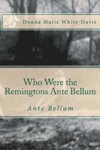 Donna Marie White-Davis - Who Were the Remingtons Ante Bellum: Ante Bellum, Häftad. Tillgänglighet: Lägg i varukorg