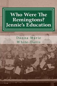 Donna Marie White-Davis - Who Were The Remingtons? Jennie's Education: Jennie's Education, Häftad. Tillgänglighet: Lägg i varukorg