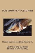 Hidden truths in the Bible. Volume 10.: Doctrines and teachings obscure at first reading.