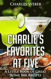 Charles Weber - Charlie's Favorites at Five: A Little Book of Great Home Bar Recipes, Häftad. Tillgänglighet: Lägg i varukorg