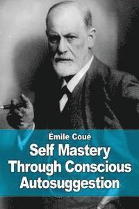 Émile Coué - Self Mastery Through Conscious Autosuggestion, Häftad. Tillgänglighet: Lägg i varukorg