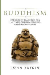John Baskin - Buddhism: 50 Buddhist Teachings For Happiness, Spiritual Healing, And Enlightenment, Häftad. Tillgänglighet: Lägg i varukorg