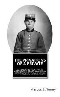 Marcus B. Toney - The Privations of a Private: The Campaign Under Gen. R.E. Lee; The Campaign Under Gen. Stonewall Jackson; Bragg's Invasion of Kentucky; the Chickam, Häftad. Tillgänglighet: Lägg i varukorg