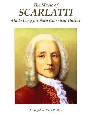 Mark Phillips, Domenico Scarlatti - Music of Scarlatti Made Easy for Solo Classical Guitar, Häftad. Tillgänglighet: Lägg i varukorg