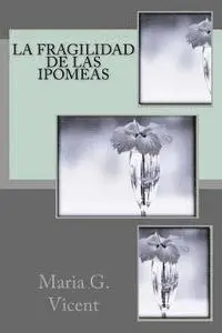 Maria G. Vicent - La Fragilidad de las Ipomeas, Häftad. Tillgänglighet: Lägg i varukorg