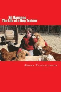 Lori Wittenwiler, Donna Theno-Lawson - Sit Happens: The life of a Dog Trainer, Häftad. Tillgänglighet: Lägg i varukorg