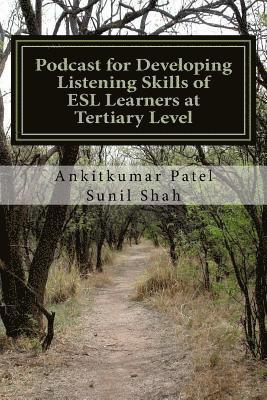 Sunil Shah, Ankitkumar Patel - Podcast for Developing Listening Skills of ESL Learners at Tertiary Level: Effectiveness of Podcast in Developing Listening Skills of ESL Learners at, Häftad. Tillgänglighet: Lägg i varukorg