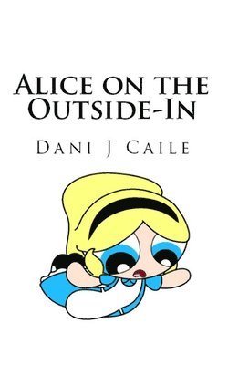 Dani J. Caile - Alice on the Outside-In, Häftad