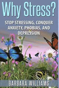 Barbara Williams - Why Stress?: Stop Stressing, Conquer Anxiety, Phobias, and Depression, Häftad. Tillgänglighet: Lägg i varukorg