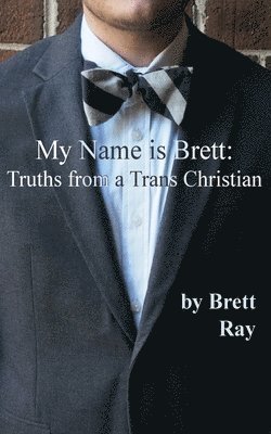 Brett Ray, Kathrin Depue - My Name is Brett: Truths from a Trans Christian, Häftad. Tillgänglighet: Lägg i varukorg