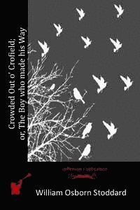 William Osborn Stoddard - Crowded Out o' Crofield; or, The Boy who made his Way, Häftad. Tillgänglighet: Lägg i varukorg