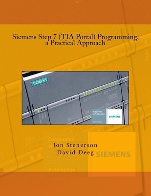 David Deeg, Jon Stenerson - Siemens Step 7 (TIA Portal) Programming, a Practical Approach, Häftad. Tillgänglighet: Lägg i varukorg
