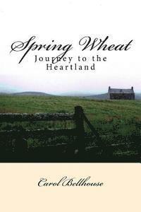 Carol Bellhouse - Spring Wheat: Journey to the Heartland, Häftad. Tillgänglighet: Lägg i varukorg