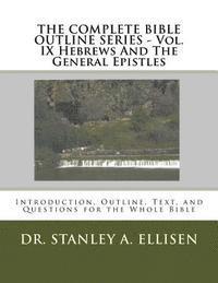 Stanley a. Ellisen Th D., Norman E. Carlson - THE COMPLETE BIBLE OUTLINE SERIES ? Vol. IX Hebrews And The General Epistles: Introduction, Outline, Text, and Questions for the Whole Bible, Häftad