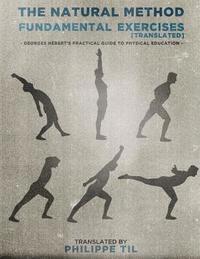 Georges Hebert - The Natural Method: Fundamental Exercises, Häftad. Tillgänglighet: Lägg i varukorg