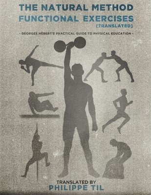 Georges Hébert - The Natural Method: Functional Exercises, Häftad. Tillgänglighet: Lägg i varukorg