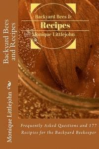 Monique Littlejohn - Backyard Bees and Recipes: Frequently Asked Questions and 177 Recipes for the Backyard Bee Keeper, Häftad. Tillgänglighet: Lägg i varukorg
