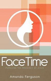 Amanda Ferguson - FaceTime: Pursuing the Presence of Jesus, Häftad. Tillgänglighet: Lägg i varukorg